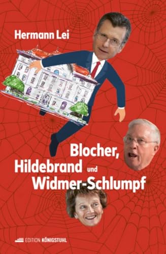Blocher, Hildebrand und Widmer-Schlumpf Blocher, Hildebrand und Widmer-Schlumpf von Edition Königstuhl