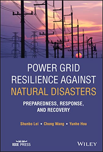 Power Grid Resilience against Natural Disasters: Preparedness, Response, and Recovery (Wiley - IEEE)