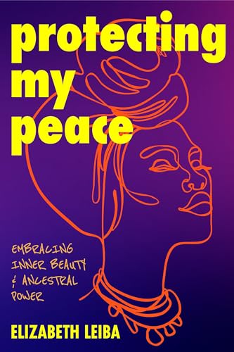Protecting My Peace: Embracing Inner Beauty and Ancestral Power (African American Home Remedies, Gift for Young Professional Women) von MANGO