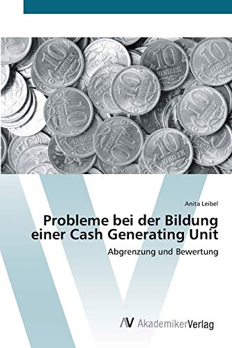 Probleme bei der Bildung einer Cash Generating Unit: Abgrenzung und Bewertung
