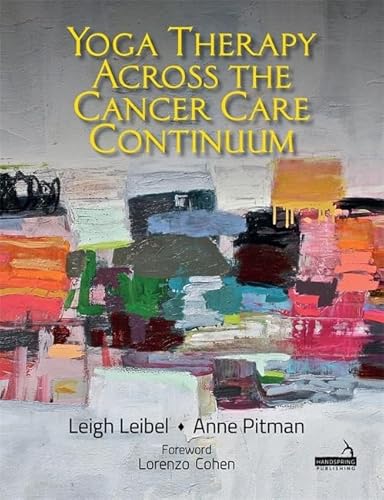Yoga Therapy Across the Cancer Care Continuum Yoga Therapy Across the Cancer Care Continuum von Handspring Publishing