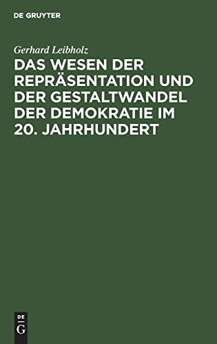 Das Wesen der Repräsentation und der Gestaltwandel der Demokratie im 20. Jahrhundert von de Gruyter