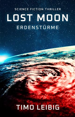 Lost Moon: Erdenstürme: Science Fiction Thriller von Belle Epoque Verlag