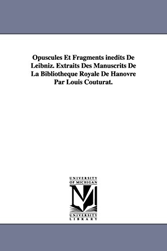 Opuscules Et Fragments inédits De Leibniz. Extraits Des Manuscrits De La Bibliothèque Royale De Hanovre Par Louis Couturat.