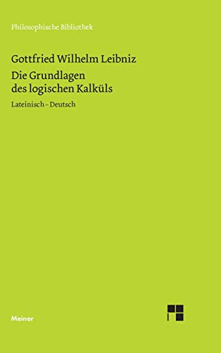 Die Grundlagen des logischen Kalküls: Zweisprachige Ausgabe: Lateinisch - Deutsch (Philosophische Bibliothek)