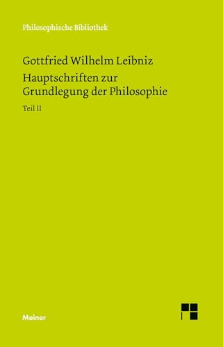 Hauptschriften zur Grundlegung der Philosophie Teil II: Schriften zur Monadenlehre und zur Ethik und Rechtsphilosophie (Philosophische Werke Band 2) von Felix Meiner Verlag