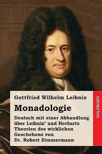 Monadologie: Deutsch mit einer Abhandlung über Leibniz' und Herbarts Theorien des wirklichen Geschehens von Dr. Robert Zimmermann