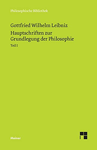 Hauptschriften zur Grundlegung der Philosophie Teil I: Philosophische Werke Band 1: Schriften zur Logik und Methodenlehre, zur Mathematik, zur ... (Philosophische Bibliothek) von Meiner, F