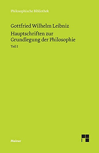 Hauptschriften zur Grundlegung der Philosophie Teil I: Philosophische Werke Band 1: Schriften zur Logik und Methodenlehre, zur Mathematik, zur ... (Philosophische Bibliothek)