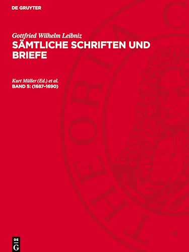 Sämtliche Schriften und Briefe, Band 5, Sämtliche Schriften und Briefe (1687-1690): LSB_I-B, Band 5 von De Gruyter