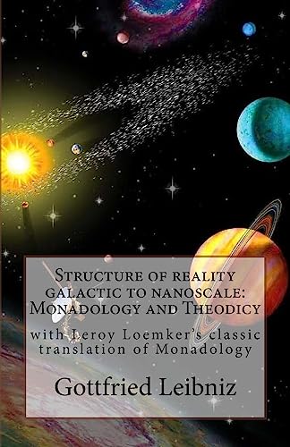 Structure of reality galactic to nanoscale: Monadology and Theodicy: with Leroy Loemker's classic translation of Monadology (Austi classics, Band 10) von CREATESPACE