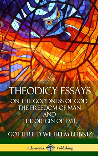 Theodicy Essays: On the Goodness of God, the Freedom of Man and The Origin of Evil (Hardcover) von Lulu