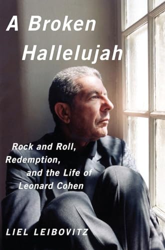 A Broken Hallelujah: Rock and Roll, Redemption, and the Life of Leonard Cohen: Rock 'n' Roll, Redemption and the Life of Leonard Cohen