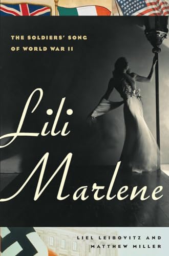 Lili Marlene: The Soldiers' Song of World War II Lili Marlene: The Soldiers' Song of World War II