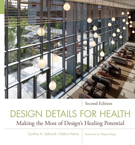 Design Details for Health: Making the Most of Design's Healing Potential (Wiley Healthcare and Senior Living Design)