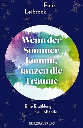 Wenn der Sommer kommt, tanzen die Träume: Eine Erzählung für Hoffende