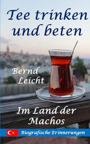 Tee trinken und beten: Im Land der Machos von Independently published
