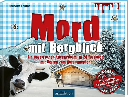 Mord mit Bergblick: Ein bayerischer Adventskrimi in 24 Episoden mit Seiten zum Aufschneiden | Lustiger Provinzkrimi aus dem Alpenland von arsEdition