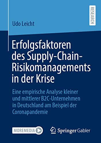 Erfolgsfaktoren des Supply-Chain-Risikomanagements in der Krise: Eine empirische Analyse kleiner und mittlerer B2C-Unternehmen in Deutschland am Beispiel der Coronapandemie von Springer Gabler