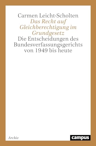 Das Recht auf Gleichberechtigung im Grundgesetz: Die Entscheidungen des Bundesverfassungsgerichts von 1949 bis heute von Campus Verlag