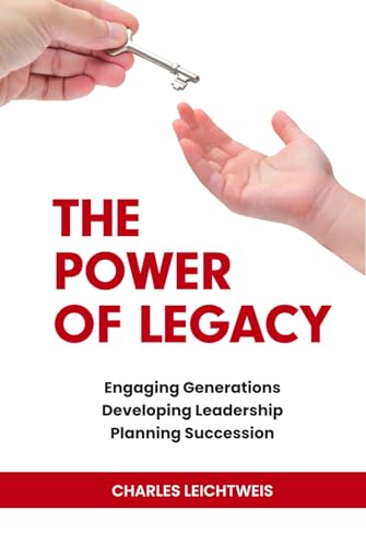 The Power of Legacy: Engaging Generations Developing Leadership Planning Succession