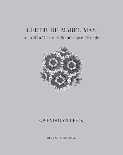 Gertrude, Mabel, May: An ABC of Gertrude Stein's Love Triangle