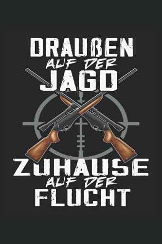 Draußen auf der Jagd - Zuhause auf der Flucht: Jäger Notizbuch - Tolles liniertes Jäger und Förster Notizbuch - Jägertagebuch um Aufgaben und Ideen ... für die jagd - Ein tolles Jäger Geschenk.