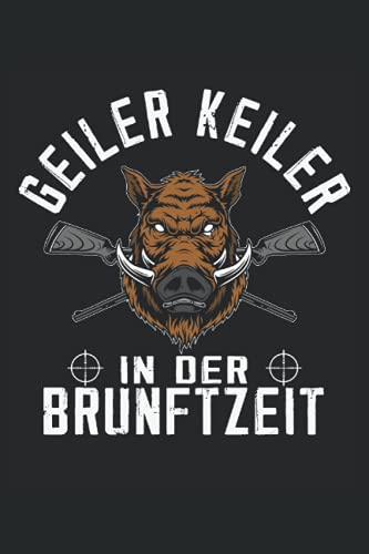 Geiler Keiler in der Brunftzeit: Jäger Notizbuch - Tolles liniertes Jäger und Förster Notizbuch - Jägertagebuch um Aufgaben und Ideen festzuhalten - ... für die jagd - Ein tolles Jäger Geschenk.