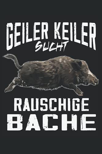 Geiler Keiler sucht rauschige Bache: Jäger Notizbuch - Tolles liniertes Jäger und Förster Notizbuch - Jägertagebuch um Aufgaben und Ideen festzuhalten ... für die jagd - Ein tolles Jäger Geschenk.