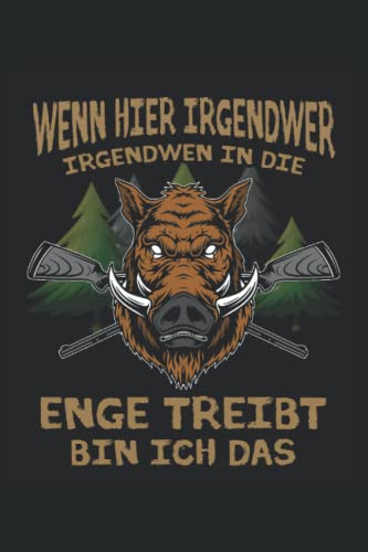 Wenn hier irgendwer irgendwen in die Enge treibt bin ich das: Jäger Notizbuch - Tolles liniertes Jäger und Förster Notizbuch - Jägertagebuch um ... für die jagd - Ein tolles Jäger Geschenk.