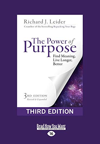 The Power of Purpose: Find Meaning, Live Longer, Better (Third Edition): Find Meaning, Live Longer, Better (Third Edition) (Large Print 16pt)