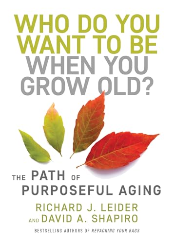 Who Do You Want to Be When You Grow Old?: The Path of Purposeful Aging von Berrett-Koehler