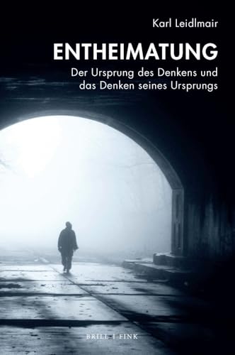Entheimatung: Der Ursprung des Denkens und das Denken seines Ursprungs von Brill I Fink