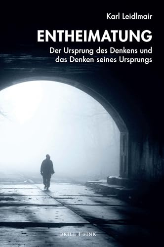 Entheimatung: Der Ursprung des Denkens und das Denken seines Ursprungs