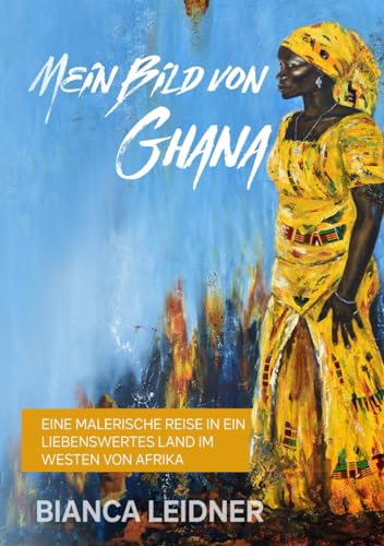 Mein Bild von Ghana: eine malerische Reise in ein liebenswertes Land im Westen von Afrika von Schinken Verlag