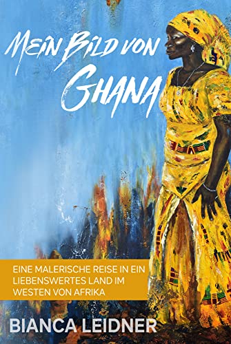 Mein Bild von Ghana: eine malerische Reise in ein liebenswertes Land im Westen von Afrika von Schinken Verlag