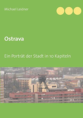 Ostrava: Ein Porträt der Stadt in 10 Kapiteln von Books on Demand