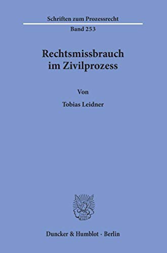 Rechtsmissbrauch im Zivilprozess.: Dissertationsschrift (Schriften zum Prozessrecht) von Duncker & Humblot