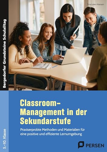 Classroom-Management in der Sekundarstufe: Praxiserprobte Methoden und Materialien für eine positives und effizientes Lernumfeld (5. bis 10. Klasse) (Bergedorfer Grundsteine Schulalltag - SEK) von Persen Verlag in der AAP Lehrerwelt GmbH
