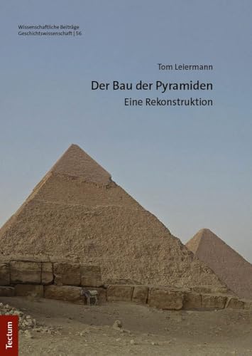 Der Bau der Pyramiden: Eine Rekonstruktion (Wissenschaftliche Beiträge aus dem Tectum Verlag: Geschichtswissenschaft) von Tectum Verlag