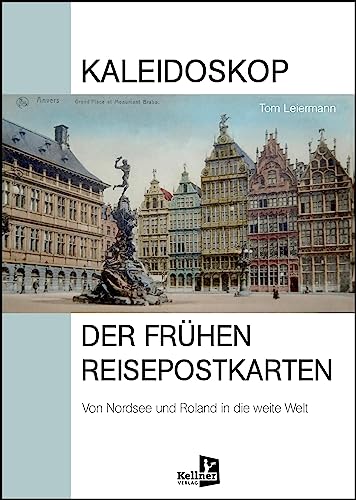 Kaleidoskop der frühen Reisepostkarten: Von Nordsee und Roland in die weite Welt von Kellner Verlag