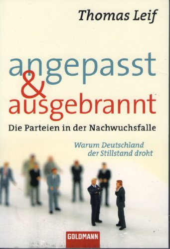 Angepasst und ausgebrannt: Die Parteien in der Nachwuchsfalle - Warum Deutschland der Stillstand droht