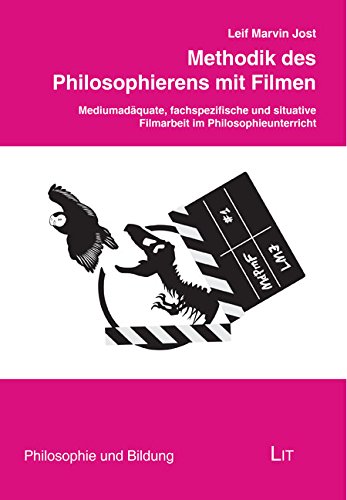 Methodik des Philosophierens mit Filmen: Mediumäquate, fachspezifische und situative Filmarbeit im Philosophieunterricht von LIT Verlag