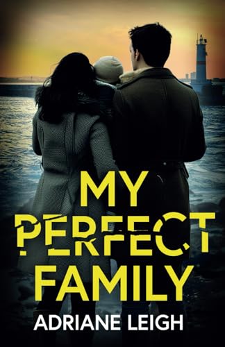 My Perfect Family: An absolutely addictive psychological thriller full of twists von Joffe Books
