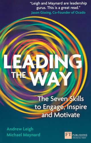 Leading the Way: The Seven Skills to Engage, Inspire and Motivate (Financial Times Series)