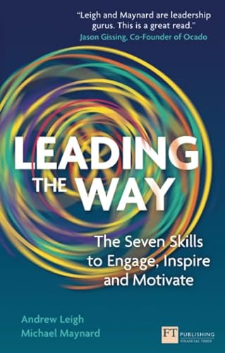 Leading the Way: The Seven Skills to Engage, Inspire and Motivate (Financial Times Series)