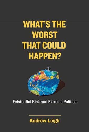 What's the Worst That Could Happen?: Existential Risk and Extreme Politics von The MIT Press