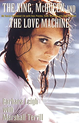 The King, McQueen and the Love Machine: My Secret Hollywood Life with Elvis Presley, Steve McQueen and the Smiling Cobra von Xlibris