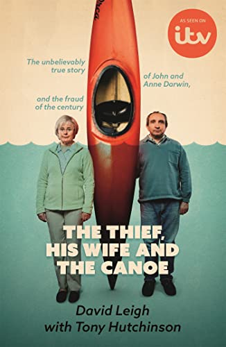 The Thief, His Wife and The Canoe: The true story of Anne Darwin and 'Canoe Man' John The Thief, His Wife and The Canoe: The true story of Anne Darwin and 'Canoe Man' John