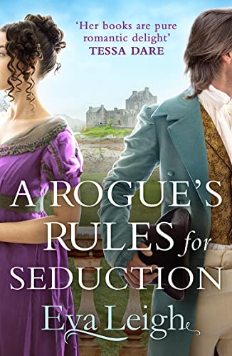A Rogue’s Rules for Seduction: The sexy new Regency romance of second chances. Perfect for fans of Bridgerton (Last Chance Scoundrels)